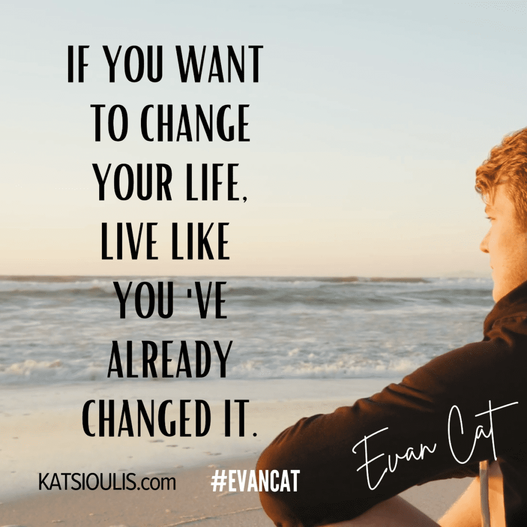 How To Change Your Life? Evan Cat, Your Best Life Coach