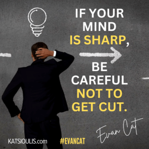 Watch Out, If Your Mind Is Sharp. Evan Cat, Your Best Life Coach